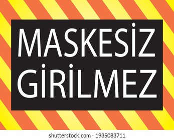 Do not enter without a mask sign. Coronavirus epidemic protective and preventive measures. (Turkish) Translation: No Entry Without a Mask. Vector illustration.