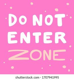 Do not enter zone. Sticker for social media content. Vector hand drawn illustration with cartoon lettering. Bubble pop art comic style poster, t shirt print, post card, video blog cover