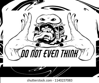 Do not even think. Vector hand drawn creative illustration of angry hamburger with mouth. Handwritten lettering. Surreal artwork. Template for card, poster. banner, print for t-shirt, pin, badge.