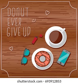 Do not ever give up. Vector illustration of the donuts and coffee.