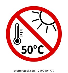 Do not expose this material to temperature above 50 degrees. Ban sign with sun, thermometer and temperature in Celsius degree.