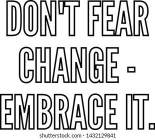 do not fear change embrace it outlined text art