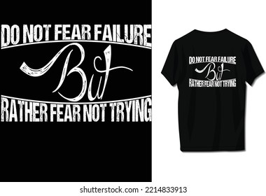 Do not fear failure but rather fear not trying.