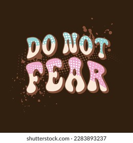do not fear slogan on colors t shirt design art