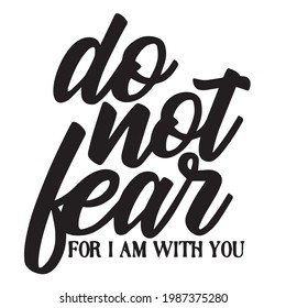 do not fear for i am with you background inspirational positive quotes, motivational, typography, lettering design