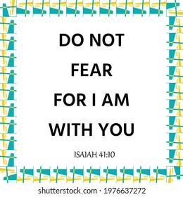 Do not fear for I am with you, Bible Verse for print or use as poster, card, flyer or T Shirt