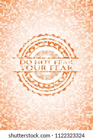 Do not fear your fear abstract orange mosaic emblem with background