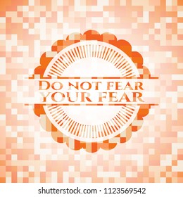 Do not fear your fear abstract orange mosaic emblem