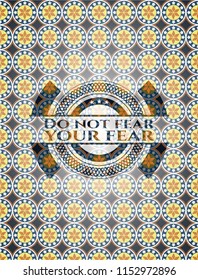 Do not fear your fear arabic emblem background. Arabesque decoration.