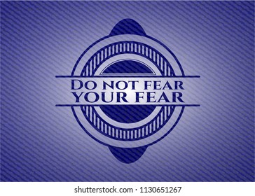 Do not fear your fear badge with denim background