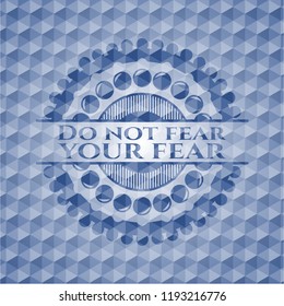 Do not fear your fear blue badge with geometric pattern background.