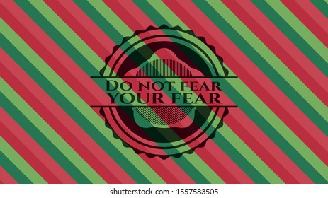 Do not fear your fear christmas badge. Vector Illustration. Detailed.