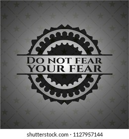 Do not fear your fear dark emblem