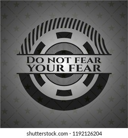 Do not fear your fear dark icon or emblem