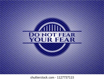 Do not fear your fear denim background