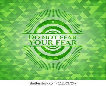 Do not fear your fear green emblem with mosaic background