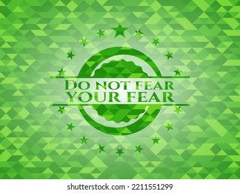 Do not fear your fear green emblem with mosaic background. Vector Illustration. Detailed. 