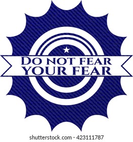 Do not fear your fear with jean texture
