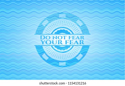 Do not fear your fear light blue water wave badge.