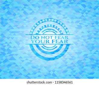 Do not fear your fear light blue emblem with mosaic background