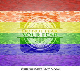 Do not fear your fear on mosaic background with the colors of the LGBT flag. 