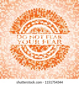 Do not fear your fear orange tile background illustration. Square geometric mosaic seamless pattern with emblem inside.