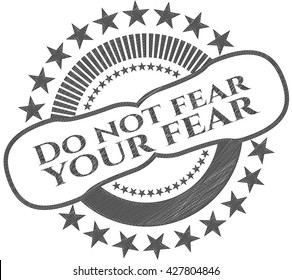 Do not fear your fear pencil effect