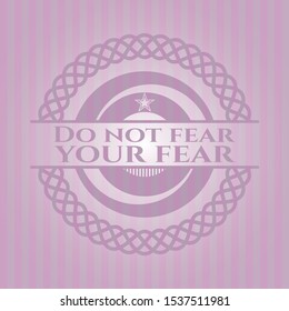 Do not fear your fear pink emblem. Vintage. Vector Illustration. Detailed.