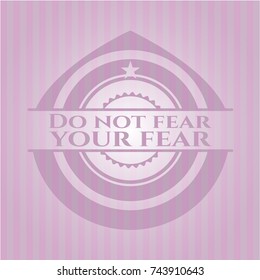 Do not fear your fear pink emblem. Retro