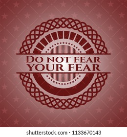 Do not fear your fear realistic red emblem