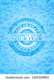 Do not fear your fear realistic sky blue mosaic emblem