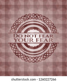 Do not fear your fear red badge with geometric pattern. Seamless.
