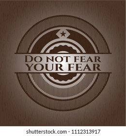  Do not fear your fear retro wood emblem