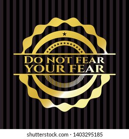 Do not fear your fear shiny badge. Vector Illustration. Detailed.