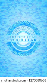 Do not fear your fear sky blue emblem. Mosaic background