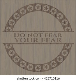 Do not fear your fear vintage wood emblem