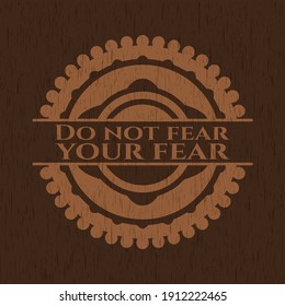 Do not fear your fear wood emblem. Vintage. Vector Illustration. 