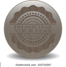 Do not fear your fear wood icon or emblem