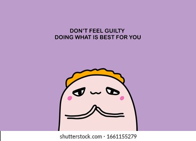 Do not feel guilty doing what is best for you hand drawn vector illustration in cartoon comic style man cute kawaii text prints posters cards