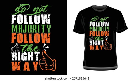 Do not Follow Majority, Follow the Right Way. Inspirational Quote. Motivational Typography T Shirt Design for Print
