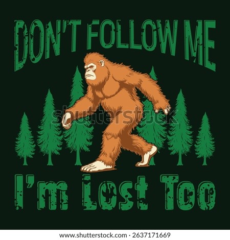 Do not follow me I am lost too bigfoot walking in forest graphic