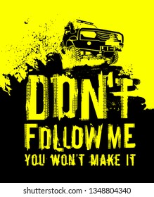 Do not follow me.You wont make it. Off road quote lettering. Grunge words made from unique letters. Editable vector illustration in yellow and black colors useful for poster, print and T-shirt design