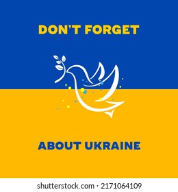 Do Not Forget about Ukraine Vector illustration with dove of peace for Stop the War in Ukraine. Template for t shirt, cover, poster, post card, banner, social media for support Ukraine