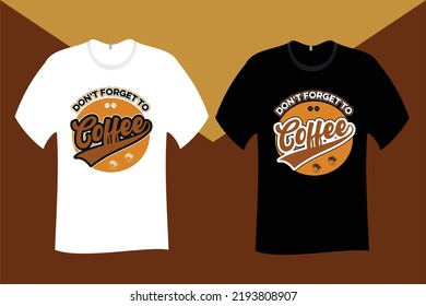 do not forget to drink coffee T Shirt Design
