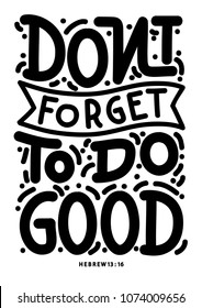 Do Not Forget To Do Good. Modern Calligraphy. Handwritten Inspirational Motivational Quote. Christian Poster