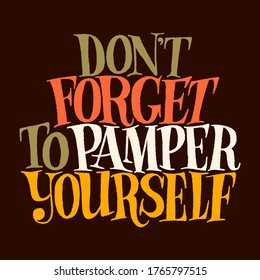 Do Not Forget To Pamper Yourself. Hand-drawn Lettering Quote For SPA, Wellness Center, Wellbeing Concept. Vector Lettering On A Colored Background. Typography For Social Media, Web Design Element