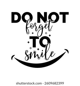 Do Not forget to smile, Motivational quote background lettering style.