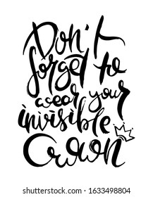 Do Not Forget to Wear Your Invisible Crown. Hand lettering grunge card with textured handcrafted doodle letters in retro style. Hand-drawn vintage vector typography illustration