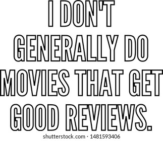 I do not generally do movies that get good reviews