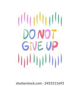 Do not give up - inspiring positive phrase, quote. Hand drawn quirky lettering with a doodle frame. Colorful vector sticker illustration. Motivational, inspirational message sayings design